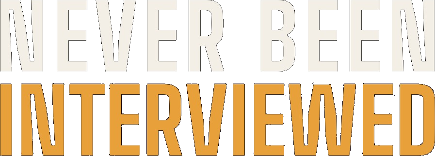 Never Been Interviewed